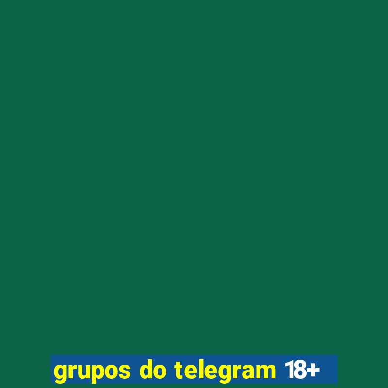 grupos do telegram 18+